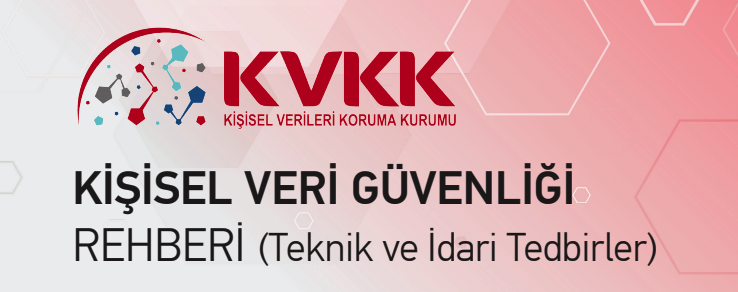 KİŞİSEL VERİ GÜVENLİĞİ REHBERİ (Teknik ve İdari Tedbirler)